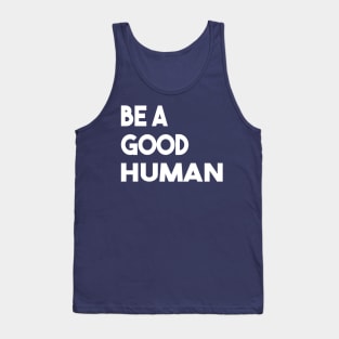 be a good human Tank Top